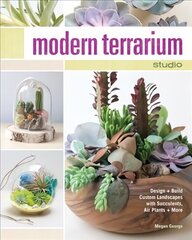 Modern Terrarium Studio: Design plus Build Custom Landscapes with Succulents, Air Plants plus More цена и информация | Книги по садоводству | kaup24.ee