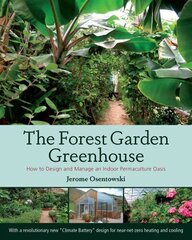 Forest Garden Greenhouse: How to Design and Manage an Indoor Permaculture Oasis цена и информация | Книги по садоводству | kaup24.ee