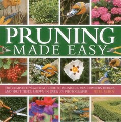 Pruning Made Easy: The Complete Practical Guide to Pruning Roses, Climbers, Hedges and Fruit Trees, Shown in Over 370 Photographs hind ja info | Aiandusraamatud | kaup24.ee