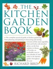 Kitchen Garden Book: The Complete Practical Guide to Kitchen Gardening, from Planning and Planting to Harvesting and Storing цена и информация | Книги по садоводству | kaup24.ee