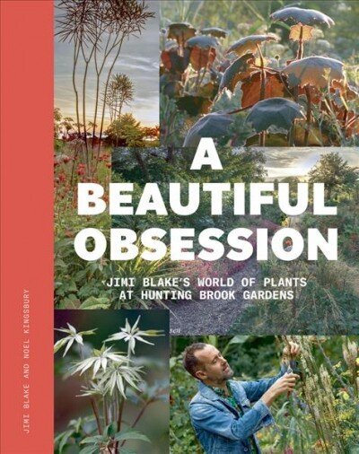 Beautiful Obsession: Jimi Blake's World of Plants at Hunting Brook Gardens цена и информация | Aiandusraamatud | kaup24.ee