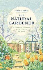 Natural Gardener: A Lifetime of Gardening by the Phases of the Moon цена и информация | Книги по садоводству | kaup24.ee