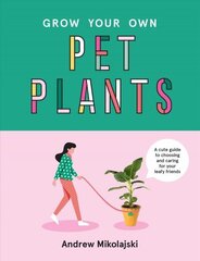 Grow Your Own Pet Plants: A cute guide to choosing and caring for your leafy friends цена и информация | Книги по садоводству | kaup24.ee