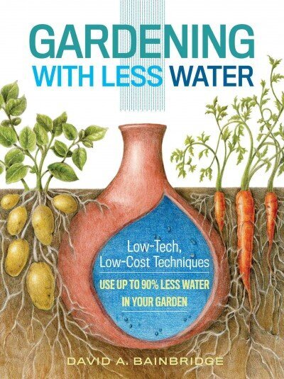 Gardening with Less Water: Low-Tech, Low-Cost Techniques; Use Up to 90% Less Water in Your Garden hind ja info | Aiandusraamatud | kaup24.ee