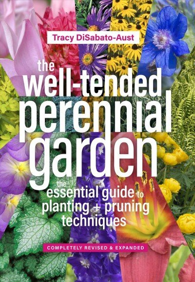 Well-Tended Perennial Garden (Completely Revised and Expanded): The Essential Guide to Planting and Pruning Techniques, Third Edition 3rd edition цена и информация | Aiandusraamatud | kaup24.ee