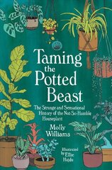 Taming the Potted Beast: The Strange and Sensational History of the Not-So-Humble Houseplant цена и информация | Книги по садоводству | kaup24.ee