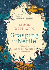 Grasping The Nettle: Tales from a Modern Country Gardener цена и информация | Книги по садоводству | kaup24.ee