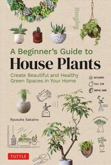 Beginner's Guide to House Plants: Creating Beautiful and Healthy Green Spaces in Your Home hind ja info | Aiandusraamatud | kaup24.ee