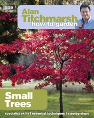 Alan Titchmarsh How to Garden: Small Trees: Small Trees hind ja info | Aiandusraamatud | kaup24.ee