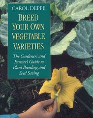 Breed Your Own Vegetable Varieties: The Gardener's and Farmer's Guide to Plant Breeding and Seed Saving, 2nd Edition Revised second edition hind ja info | Aiandusraamatud | kaup24.ee