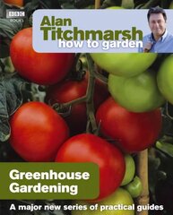 Alan Titchmarsh How to Garden: Greenhouse Gardening: Greenhouse Gardening hind ja info | Aiandusraamatud | kaup24.ee