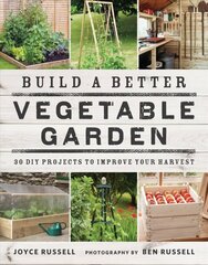 Build a Better Vegetable Garden: 30 DIY Projects to Improve your Harvest hind ja info | Aiandusraamatud | kaup24.ee