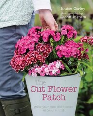 Cut Flower Patch: Grow your own cut flowers all year round цена и информация | Книги по садоводству | kaup24.ee