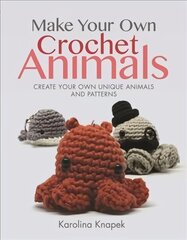 Make Your Own Crochet Animals: Create Your Own Unique Animals and Patterns цена и информация | Книги о питании и здоровом образе жизни | kaup24.ee