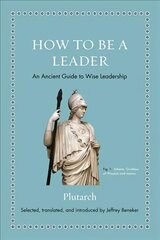 How to Be a Leader: An Ancient Guide to Wise Leadership hind ja info | Ajalooraamatud | kaup24.ee