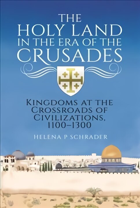 Holy Land in the Era of the Crusades: Kingdoms at the Crossroads of Civilizations, 1100-1300 цена и информация | Ajalooraamatud | kaup24.ee