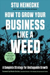 How to Grow Your Business Like a Weed: A Complete Strategy for Unstoppable Growth 10th Revised edition цена и информация | Книги по экономике | kaup24.ee
