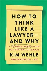 How to Think Like a Lawyer--and Why: A Common-Sense Guide to Everyday Dilemmas цена и информация | Книги по экономике | kaup24.ee