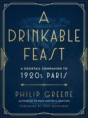 Drinkable Feast: A Cocktail Companion to 1920s Paris цена и информация | Книги рецептов | kaup24.ee