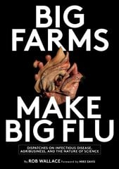 Big Farms Make Big Flu: Dispatches on Influenza, Agribusiness, and the Nature of Science цена и информация | Книги о питании и здоровом образе жизни | kaup24.ee