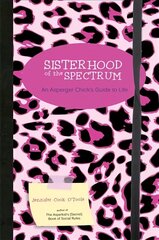 Sisterhood of the Spectrum: An Asperger Chick's Guide to Life цена и информация | Книги для подростков и молодежи | kaup24.ee