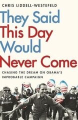 Nad ütlesid, et seda päeva ei tule kunagi: Obama ebatõenäolise kampaania maagia hind ja info | Ühiskonnateemalised raamatud | kaup24.ee