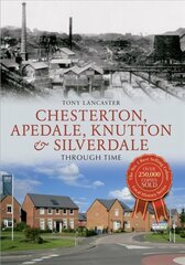 Chesterton, Apedale, Knutton & Silverdale Through Time цена и информация | Книги о питании и здоровом образе жизни | kaup24.ee