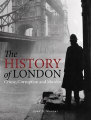 History of London: Crime, Corruption and Murder hind ja info | Ajalooraamatud | kaup24.ee