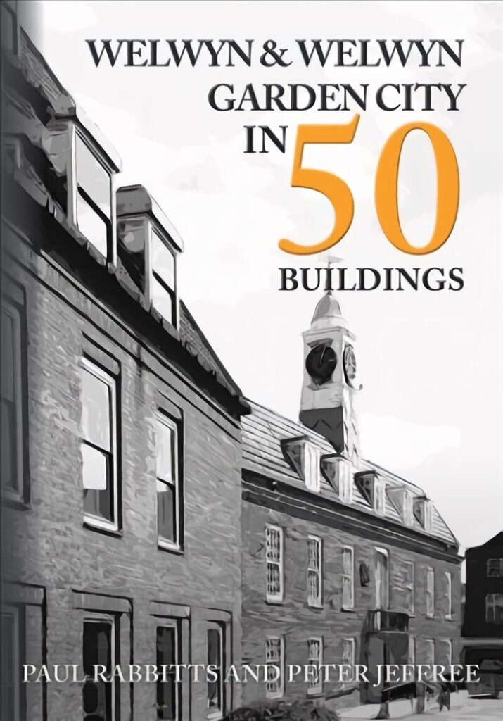 Welwyn & Welwyn Garden City in 50 Buildings цена и информация | Arhitektuuriraamatud | kaup24.ee