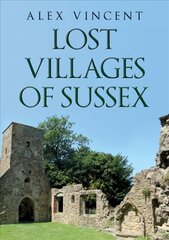 Lost Villages of Sussex цена и информация | Исторические книги | kaup24.ee