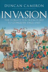 Invasion: The Forgotten French Bid to Conquer England hind ja info | Ajalooraamatud | kaup24.ee