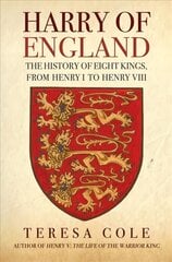 Harry of England: The History of Eight Kings, From Henry I to Henry VIII hind ja info | Ajalooraamatud | kaup24.ee