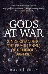 Gods at War: Understanding Three Millennia of Religious Conflict hind ja info | Usukirjandus, religioossed raamatud | kaup24.ee