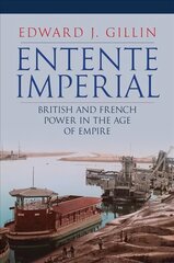 Entente Imperial: British and French Power in the Age of Empire hind ja info | Ajalooraamatud | kaup24.ee