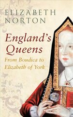 England's Queens From Boudica to Elizabeth of York: From Boudica to Elizabeth of York цена и информация | Исторические книги | kaup24.ee