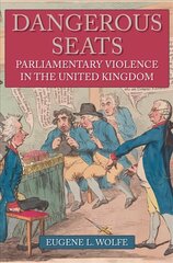 Dangerous Seats: Parliamentary Violence in the United Kingdom цена и информация | Исторические книги | kaup24.ee