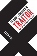 Britain's Forgotten Traitor: The Life and Death of a Nazi Spy цена и информация | Исторические книги | kaup24.ee