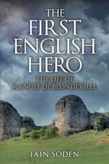 First English Hero: The Life of Ranulf de Blondeville hind ja info | Ajalooraamatud | kaup24.ee