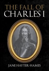 Fall of Charles I цена и информация | Исторические книги | kaup24.ee