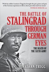 Battle of Stalingrad Through German Eyes: The Death of the Sixth Army hind ja info | Ajalooraamatud | kaup24.ee