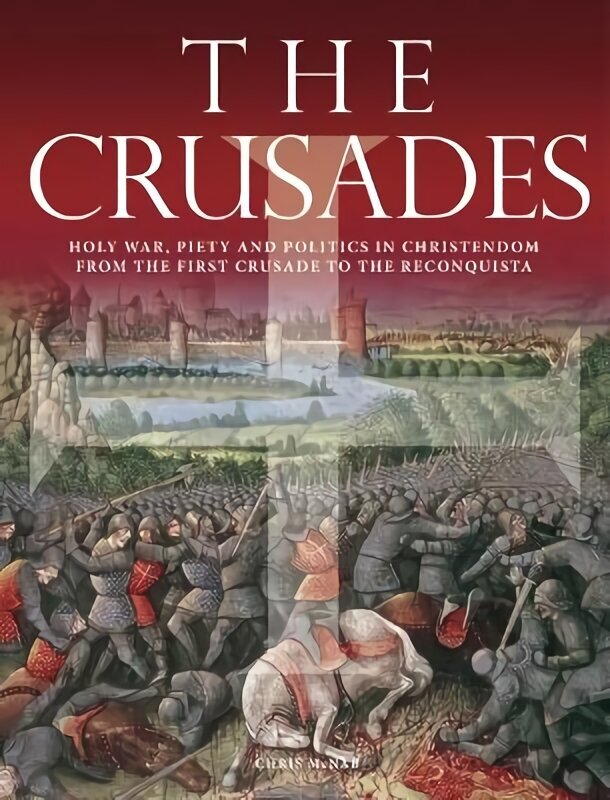 Crusades: Holy War, Piety and Politics in Christendom from the First Crusade to the Reconquista цена и информация | Ajalooraamatud | kaup24.ee