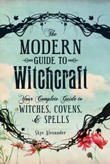 Modern Guide to Witchcraft: Your Complete Guide to Witches, Covens, and Spells цена и информация | Самоучители | kaup24.ee