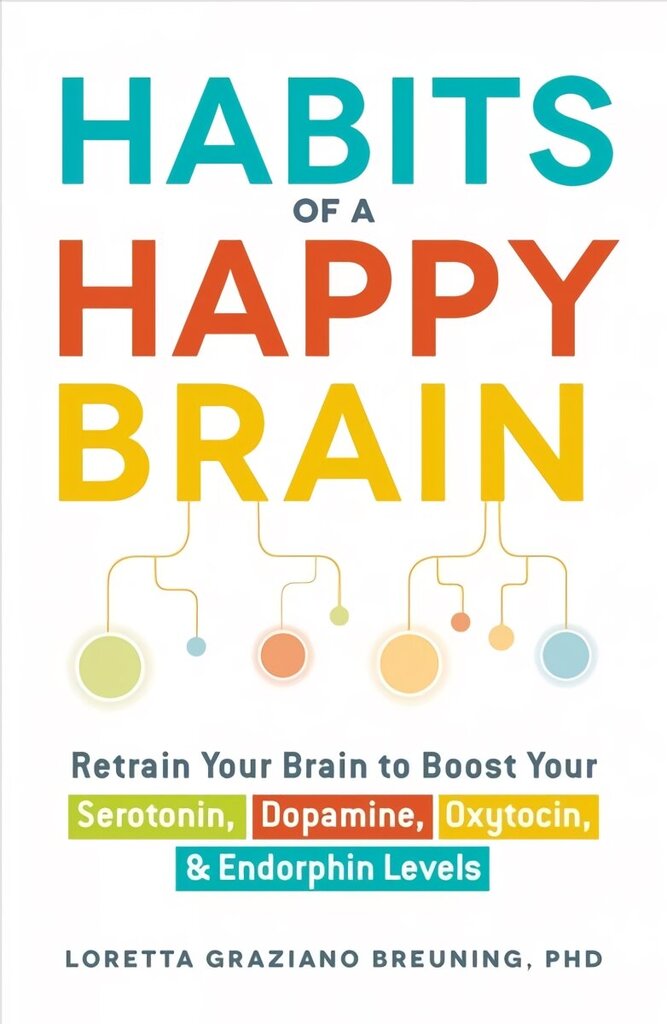 Habits of a Happy Brain: Retrain Your Brain to Boost Your Serotonin, Dopamine, Oxytocin, & Endorphin Levels цена и информация | Eneseabiraamatud | kaup24.ee