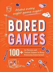 Bored Games: 100plus In-Person and Online Games to Keep Everyone Entertained цена и информация | Книги о питании и здоровом образе жизни | kaup24.ee