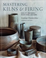 Mastering Kilns and Firing: Raku, Pit and Barrel, Wood Firing, and More цена и информация | Книги о питании и здоровом образе жизни | kaup24.ee