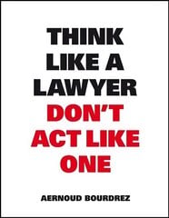 Think Like A Lawyer, Don't Act Like One: The Essential Rules for the Smart Negotiator hind ja info | Majandusalased raamatud | kaup24.ee
