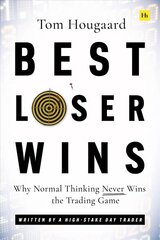 Best Loser Wins: Why Normal Thinking Never Wins the Trading Game - written by a high-stake day trader цена и информация | Книги по экономике | kaup24.ee