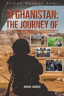Afghanistan: The Journey of State Building and Democracy: 2001-2020 hind ja info | Ajalooraamatud | kaup24.ee