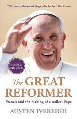 Great Reformer: Francis and the Making of a Radical Pope Main цена и информация | Биографии, автобиогафии, мемуары | kaup24.ee