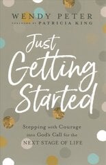 Just Getting Started - Stepping with Courage into God`s Call for the Next Stage of Life: Stepping with Courage into God's Call for the Next Stage of Life hind ja info | Usukirjandus, religioossed raamatud | kaup24.ee
